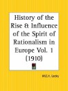 History of the Rise and Influence of the Spirit of Rationalism in Europe Part 1 - William Edward Hartpole Lecky