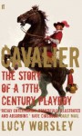 Cavalier: The Story Of A 17th Century Playboy - Lucy Worsley