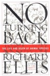 No Turning Back: The Life and Death of Animal Species - Richard Ellis