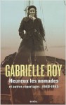 Heureux Les Nomades Et Autres Reportages, 1940 1945 - Gabrielle Roy