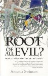 Root Of All Evil: How To Make Spiritual Values Count - Antonia Swinson