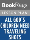 All God's Children Need Traveling Shoes by Maya Angelou Lesson Plans - BookRags