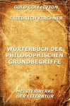 Wörterbuch der philosophischen Grundbegriffe (Kommentierte Gold Collection) (German Edition) - Friedrich Kirchner, Joseph Meyer