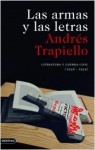 Las armas y las letras: literatura y guerra civil (1936-1939) - Andrés Trapiello