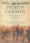 Ivory's Ghosts: The White Gold of History and the Fate of Elephants - John Frederick Walker, David Colacci
