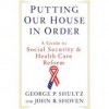 Putting Our House in Order: A Guide to Social Security and Health Care Reform - George P. Shultz, John B. Shoven