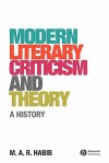 Modern Literary Criticism and Theory: A History - M.A.R. Habib