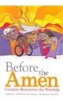 Before the Amen: Creative Resources for Worship - Maren C. Tirabassi, Maria I. Tirabassi