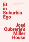 Et in Suburbia Ego: Jose Oubrerie's Miller House - Todd Gannon, Kenneth Frampton, Michael Cadwell, Jose Oubrerie