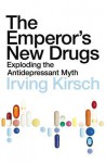 The Emperor's New Drugs: Exploding the Antidepressant Myth - Irving Kirsch