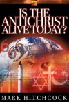 Is the Antichrist Alive Today? - Mark Hitchcock