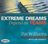 Extreme Dreams Depend on Teams: Foreword by Doc Rivers and Patrick Lencioni - Pat Williams, Jim Denney