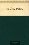 Pinafore Palace - Nora Archibald Smith, Kate Douglas Wiggin