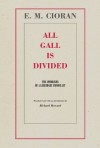 All Gall is Divided: The Aphorisms of a Legendary Iconoclast - Emil Cioran, Richard Howard