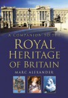 A Companion to the Royal Heritage of Britain - Marc Alexander