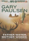 Father Water, Mother Woods: Essays on Fishing and Hunting in the North Woods - Gary Paulsen