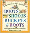 Roots, Shoots, Buckets & Boots: Gardening Together with Children - Sharon Lovejoy