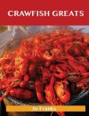 Crawfish Greats: Delicious Crawfish Recipes, the Top 58 Crawfish Recipes - Jo Franks