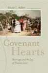 Covenant Hearts: Marriage and the Joy of Human Love - Bruce C. Hafen