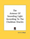 The Armour of Sounding Light According to the Chaldean Oracles - G.R.S. Mead