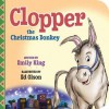 Clopper the Christmas Donkey (Board Book) - Emily King, Ed Olson