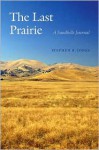 The Last Prairie: A Sandhills Journal - Stephen R. Jones