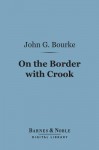 On the Border with Crook (Barnes & Noble Digital Library) - John G. Bourke