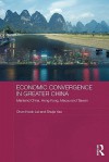 Economic Convergence in Greater China - Chun Kwok Lei, Shujie Yao