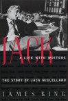 Jack: A Life With Writers: The Story of Jack McClelland - James King