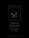 Kultura magiczna. Omen, przesąd, znaczenie - Piotr Kowalski (etnograf)