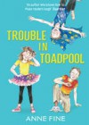 Trouble in Toadpool - Anne Fine