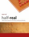 Half-Real: Video Games between Real Rules and Fictional Worlds - Jesper Juul