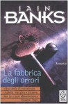 La fabbrica degli orrori - Iain Banks, A. Di Luzio