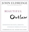 Beautiful Outlaw: Experiencing the Playful, Disruptive, Extravagant Personality of Jesus - John Eldredge, Kagen Lesley