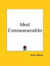 Ideal Commonwealths - Henry Morley