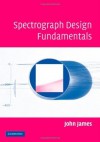 Spectrograph Design Fundamentals - John James