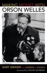 Making Movies with Orson Welles: A Memoir - Gary Graver, Andrew J. Rausch