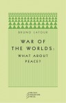 War of the Worlds: What about Peace? - Bruno Latour