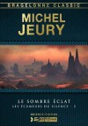 Le Sombre éclat: Les Écumeurs du silence, T2 (French Edition) - Michel Jeury