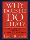 Why Does He Do That?: Inside the Minds of Angry and Controlling Men - Lundy Bancroft, Peter Berkrot