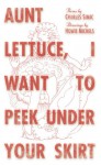 Aunt Lettuce, I Want to Peek Under Your Skirt - Charles Simic, Howie Michels