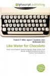 Like Water for Chocolate - Agnes F. Vandome, John McBrewster, Sam B Miller II