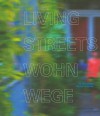 Living Streets/Wohnwege: Laubengange Im Wohnungsbau/Access Galleries in Residential Buildings - Julius Klaffke, Peter Ebner