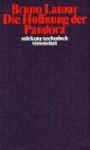 Die Hoffnung Der Pandora. Untersuchungen Zur Wirklichkeit Der Wissenschaft - Bruno Latour