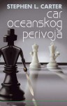 Car Oceanskog perivoja - Stephen L. Carter, Martina Aničić