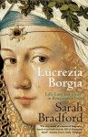 Lucrezia Borgia: Life, Love and Death in Renaissance Italy - Sarah Bradford