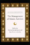 Management of Islamic Activism the: Salafis, the Muslim Brotherhood, and State Power in Jordan - Quintan Wiktorowicz