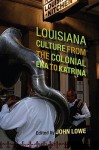 Louisiana Culture from the Colonial Era to Katrina - John Lowe