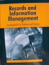 Records And Information Management: Fundamentals Of Professional Practice (W/ Vital Records And Records Disaster Mitigation And Recovery) - William Saffady