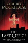 The Last Office: 1539 And The Dissolution Of A Monastery - Geoffrey Moorhouse